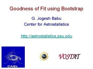 Goodness of Fit using Bootstrap G Jogesh Babu