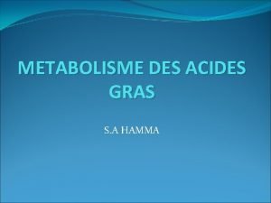 METABOLISME DES ACIDES GRAS S A HAMMA Introduction
