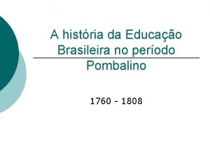 A histria da Educao Brasileira no perodo Pombalino
