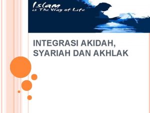 Integrasi aqidah syariah dan akhlak