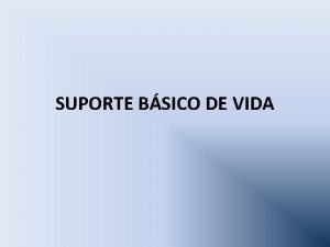 SUPORTE BSICO DE VIDA NDICE Introduo A cadeia