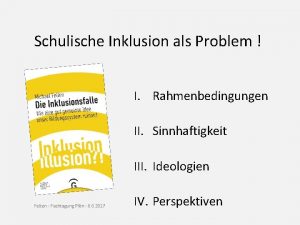 Schulische Inklusion als Problem I Rahmenbedingungen II Sinnhaftigkeit