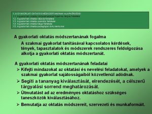 1 A GYAKORLATI OKTATS MDSZERTANNAK ALAPKRDSEI 1 1