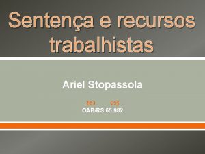 Sentena e recursos trabalhistas Ariel Stopassola OABRS 65