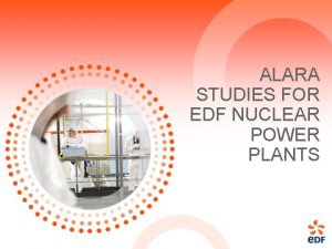 ALARA STUDIES FOR EDF NUCLEAR POWER PLANTS Presentation