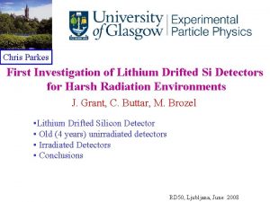 Chris Parkes First Investigation of Lithium Drifted Si