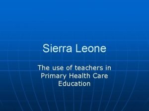 Sierra Leone The use of teachers in Primary