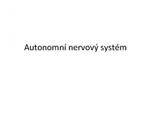Autonomn nervov systm Autonomn nervov systm ANS vegetativn