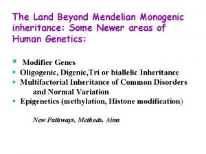 The Land Beyond Mendelian Monogenic inheritance Some Newer