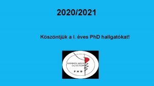 20202021 Kszntjk a I ves Ph D hallgatkat