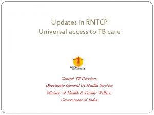 Updates in RNTCP Universal access to TB care