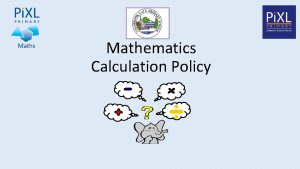 Mathematics Calculation Policy About Pi XLs Calculation Policy