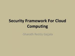 Security Framework For Cloud Computing Sharath Reddy Gajjala