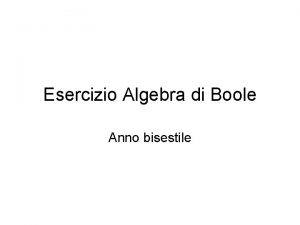 Esercizio Algebra di Boole Anno bisestile Il problema