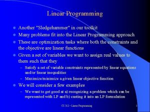 Linear Programming Another Sledgehammer in our toolkit l