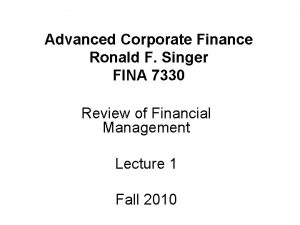 Advanced Corporate Finance Ronald F Singer FINA 7330