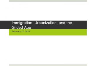 Immigration Urbanization and the Gilded Age February 17