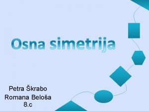 Petra krabo Romana Beloa 8 c Osna simetrija