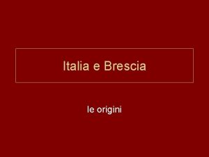 Italia e Brescia le origini LItalia Fu abitata