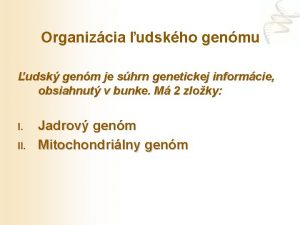Organizcia udskho genmu udsk genm je shrn genetickej