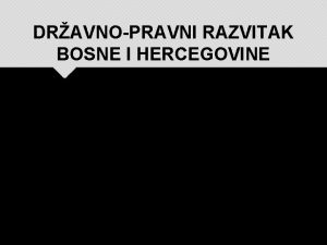 DRAVNOPRAVNI RAZVITAK BOSNE I HERCEGOVINE SREDNJOVJEKOVNA FEUDALNA BOSANSKA