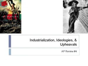 Industrialization Ideologies Upheavals AP Review 4 Industrial Revolution