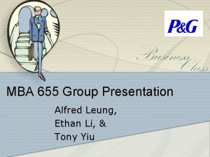 MBA 655 Group Presentation Alfred Leung Ethan Li