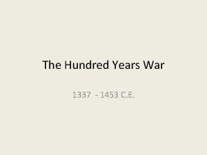 The Hundred Years War 1337 1453 C E