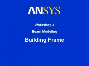 Workshop 4 Beam Modeling Building Frame 4 Beam