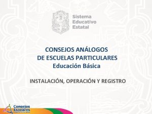 CONSEJOS ANLOGOS DE ESCUELAS PARTICULARES Educacin Bsica INSTALACIN