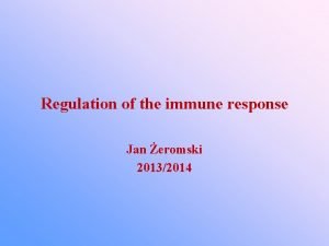 Regulation of the immune response Jan eromski 20132014