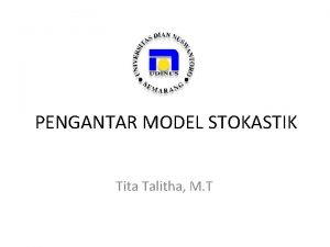 PENGANTAR MODEL STOKASTIK Tita Talitha M T Masalah