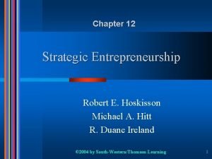 Chapter 12 Strategic Entrepreneurship Robert E Hoskisson Michael