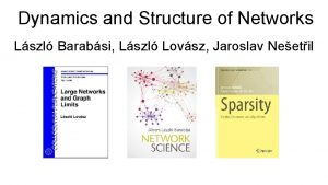 Dynamics and Structure of Networks Lszl Barabsi Lszl