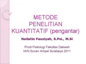 METODE PENELITIAN KUANTITATIF pengantar Nailatin Fauziyah S Psi