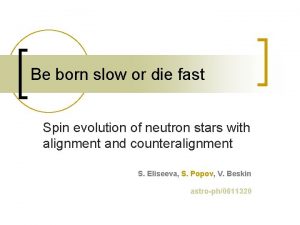 Be born slow or die fast Spin evolution