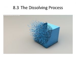8 3 The Dissolving Process Dissolving Compounds For