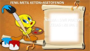 FENIL METIL KETONASETOFENON NAMA DWI PRATIWI KELAS XII