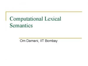 Computational Lexical Semantics Om Damani IIT Bombay Study