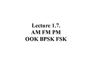 Lecture 1 7 AM FM PM OOK BPSK