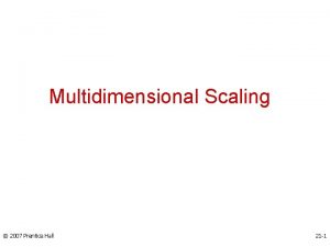 Multidimensional Scaling 2007 Prentice Hall 21 1 Chapter