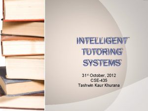 INTELLIGENT TUTORING SYSTEMS 31 st October 2012 CSE435