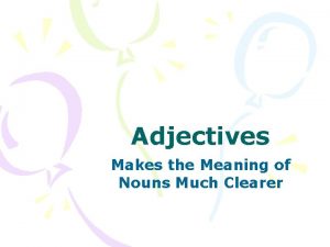 Adjectives Makes the Meaning of Nouns Much Clearer