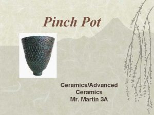 Advanced pinch pots