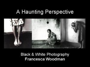 A Haunting Perspective Black White Photography Francesca Woodman