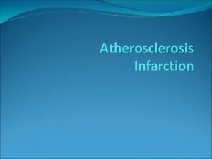 Atherosclerosis Infarction Atherosclerosis is a specific form of