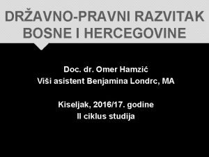 DRAVNOPRAVNI RAZVITAK BOSNE I HERCEGOVINE Doc dr Omer