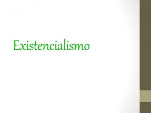 Existencialismo Existencialismo v Corriente filosfica que tuvo su