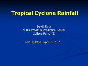 Tropical Cyclone Rainfall David Roth NOAA Weather Prediction