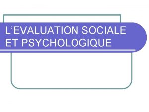 LEVALUATION SOCIALE ET PSYCHOLOGIQUE DISPOSITIF FRANCAIS DE LAIDE